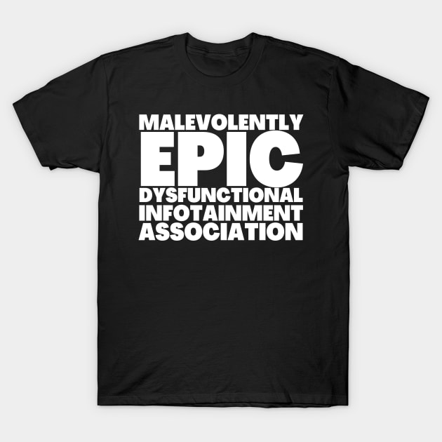 Media Acronymn Malevolently Epic Dysfunctional Infotainment Association T-Shirt by BubbleMench